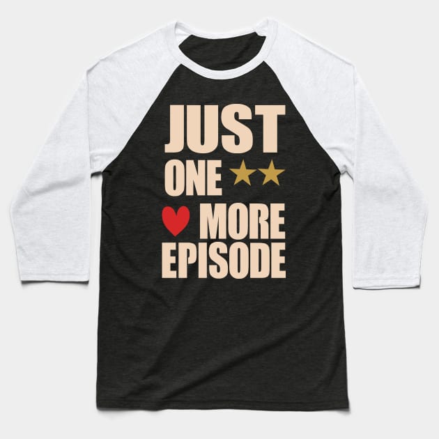 just one more episode  fanny Shirt Baseball T-Shirt by boufart